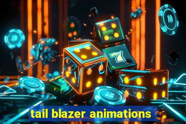 tail blazer animations